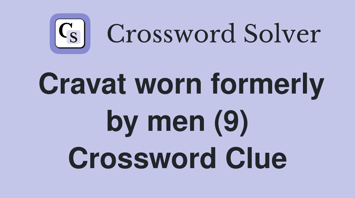 Cravat worn formerly by men (9) Crossword Clue