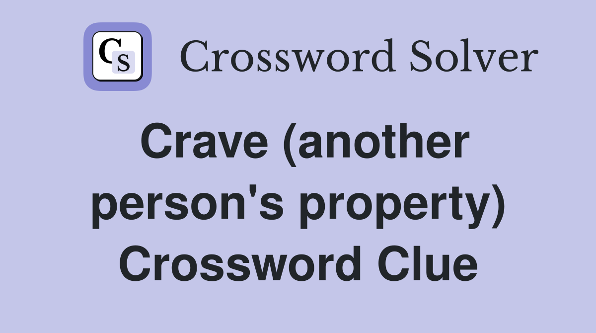 Crave (another person's property) Crossword Clue