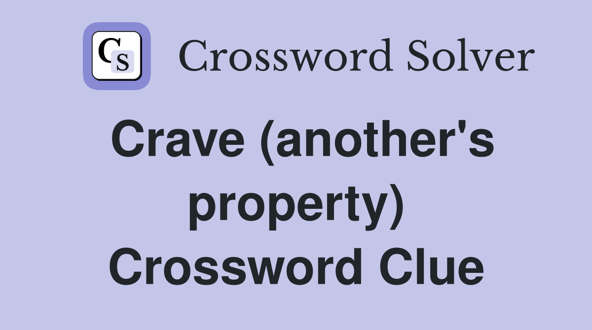 Crave (another's property) Crossword Clue