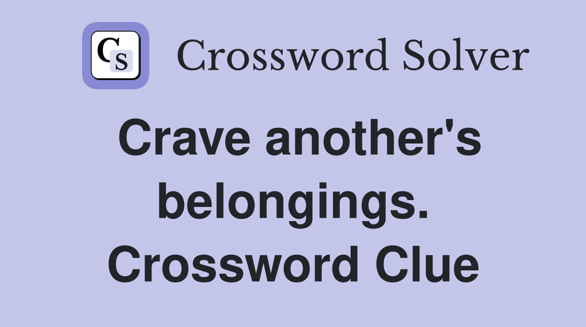 Crave another's belongings. Crossword Clue
