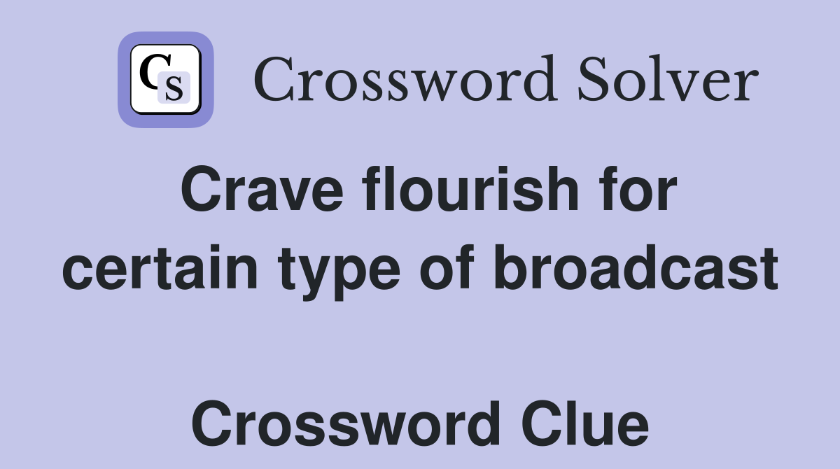 Crave flourish for certain type of broadcast  Crossword Clue