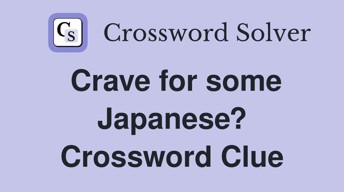 Crave for some Japanese? Crossword Clue