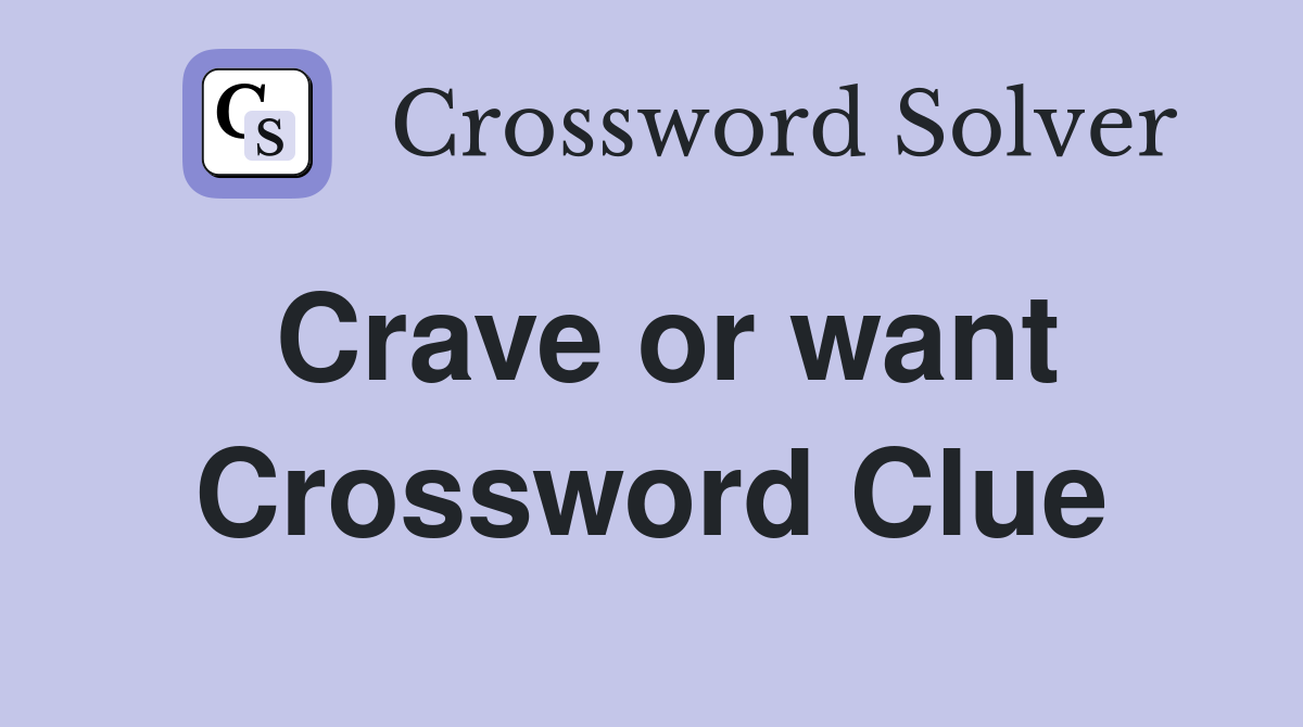 Crave or want Crossword Clue