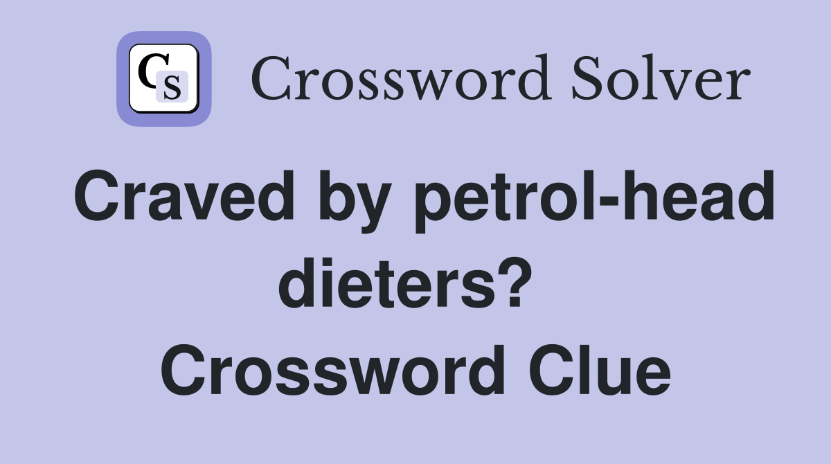 Craved by petrol-head dieters?  Crossword Clue