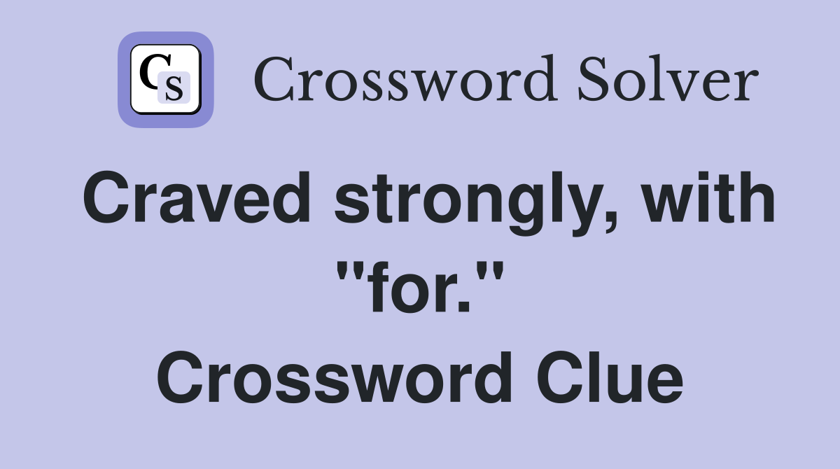 Craved strongly, with "for." Crossword Clue