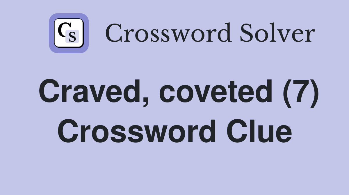 Craved, coveted (7) Crossword Clue