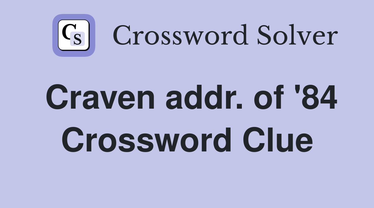 Craven addr. of '84 Crossword Clue