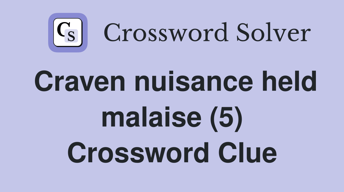 Craven nuisance held malaise (5) Crossword Clue