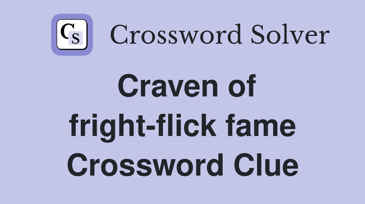 Craven of fright-flick fame Crossword Clue