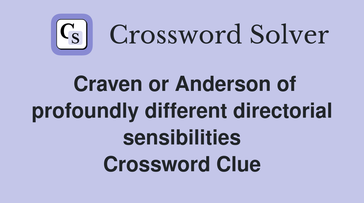 Craven or Anderson of profoundly different directorial sensibilities Crossword Clue