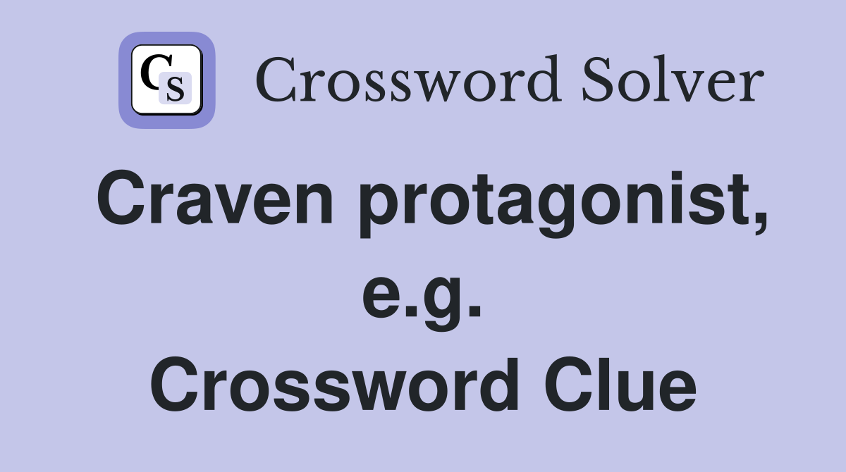 Craven protagonist, e.g. Crossword Clue