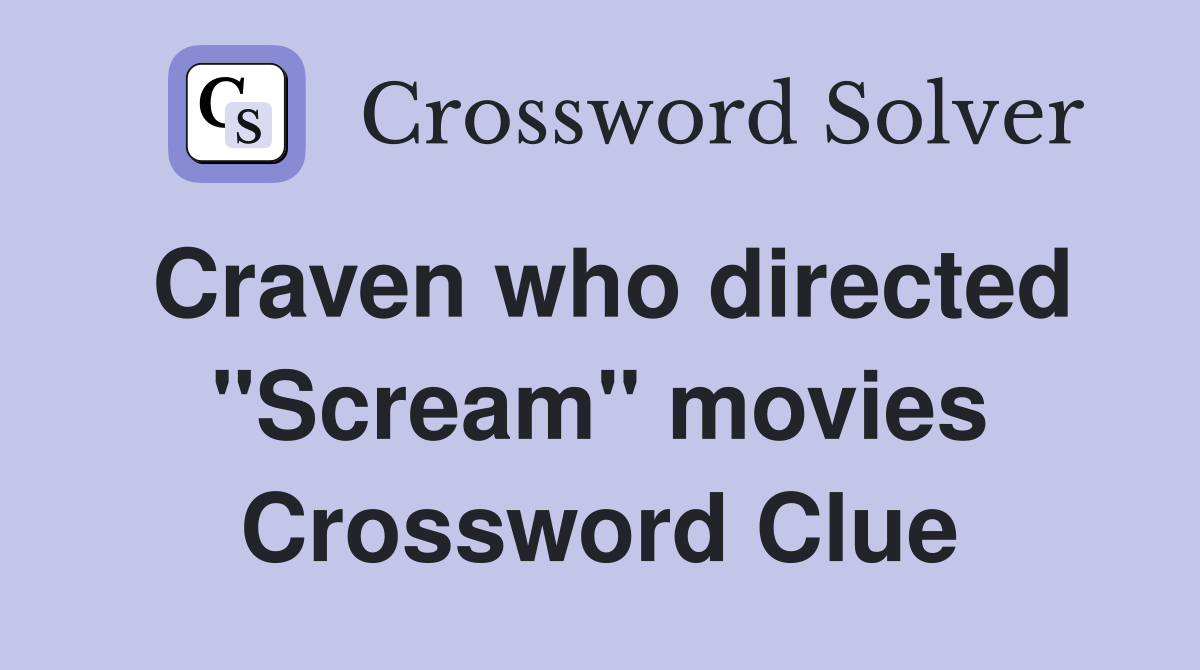 Craven who directed "Scream" movies Crossword Clue