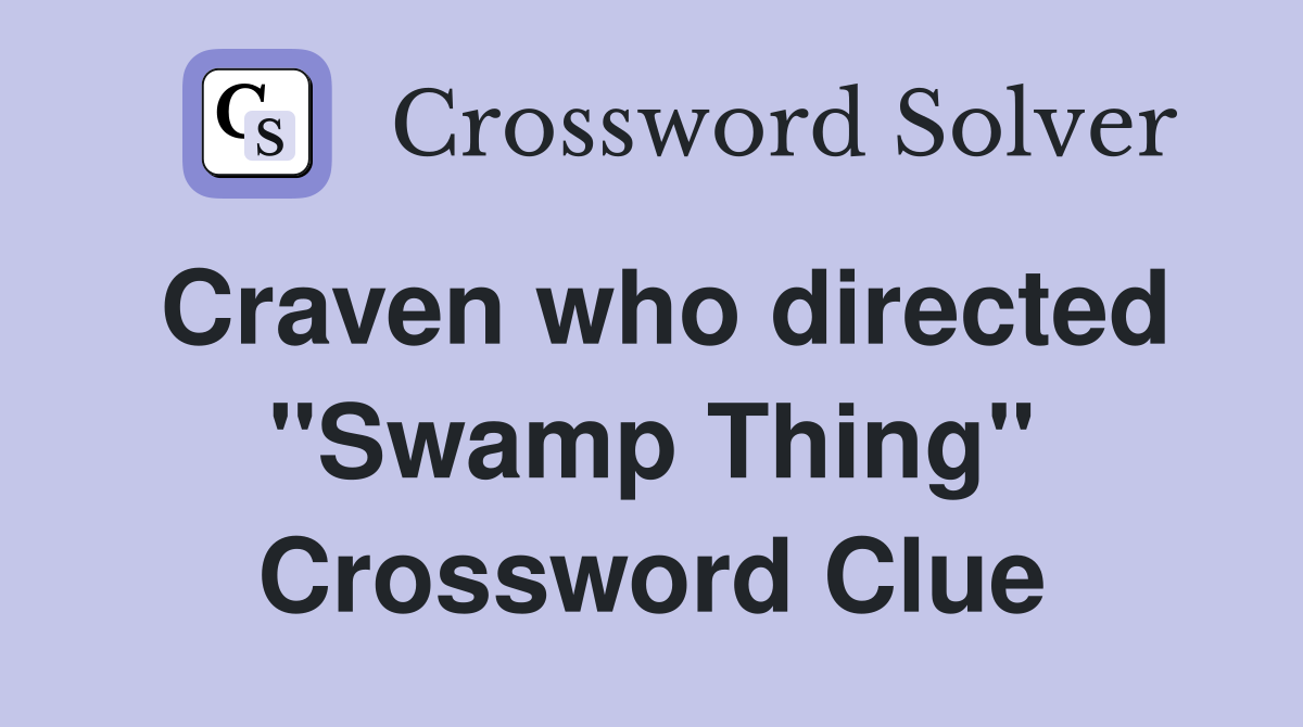Craven who directed "Swamp Thing" Crossword Clue