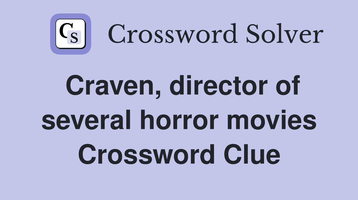 Craven, director of several horror movies Crossword Clue