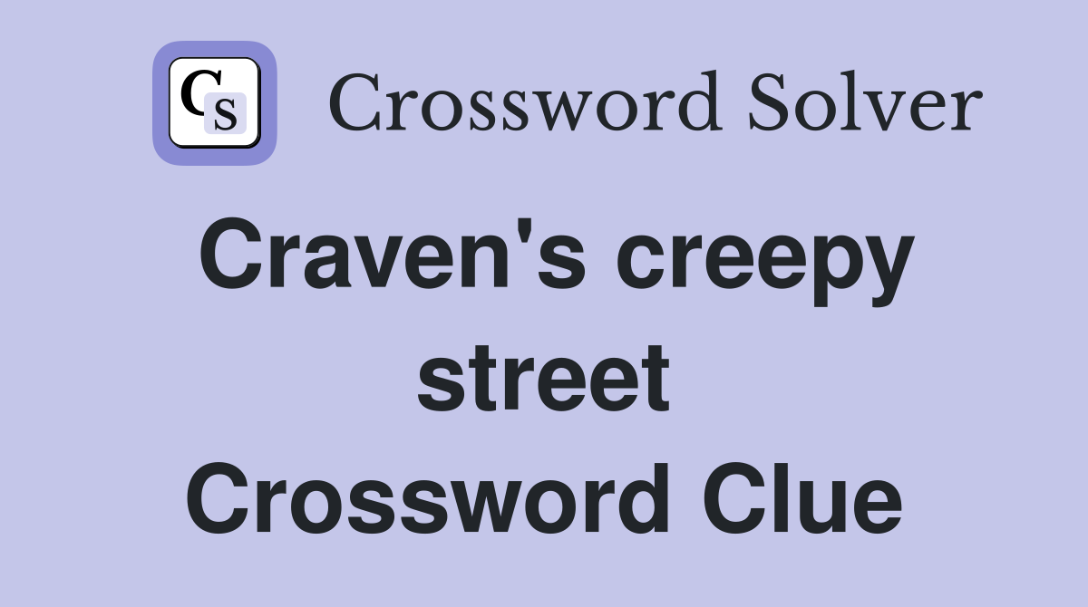 Craven's creepy street Crossword Clue