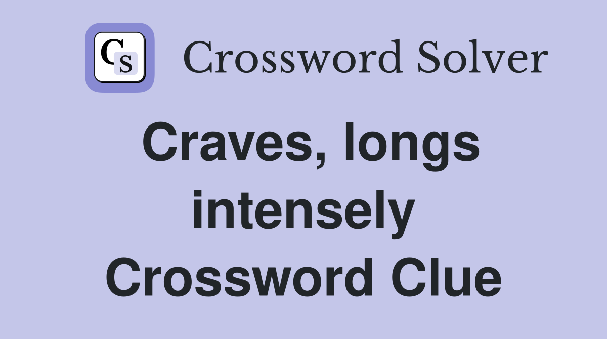 Craves, longs intensely Crossword Clue
