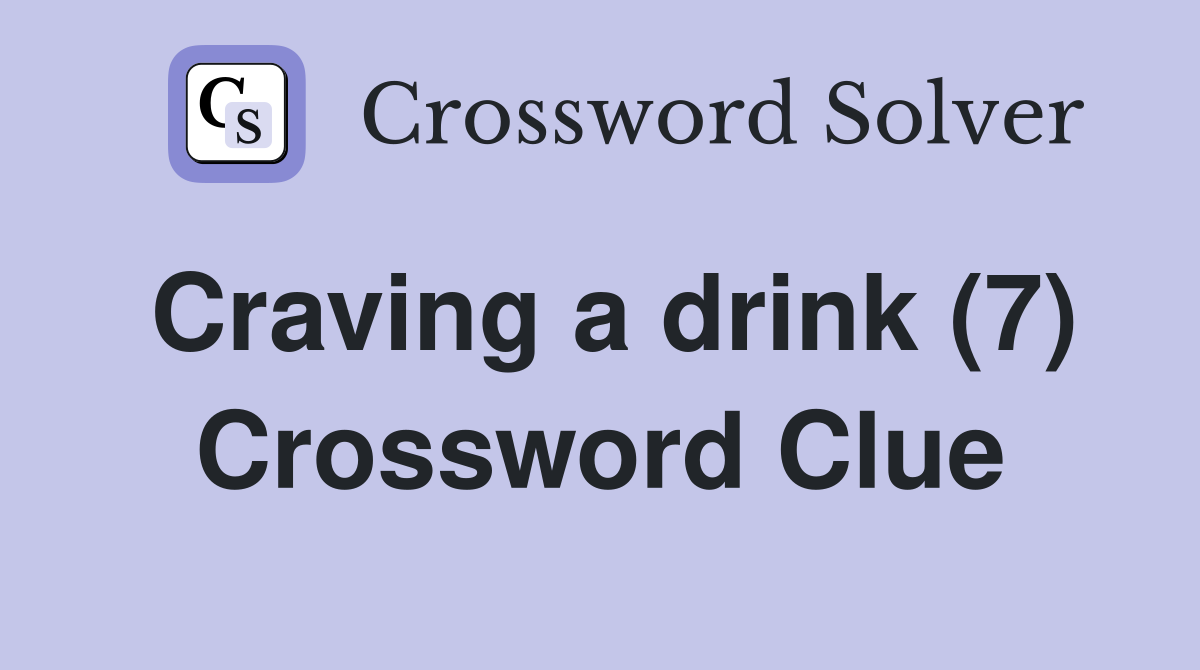 Craving a drink (7) Crossword Clue