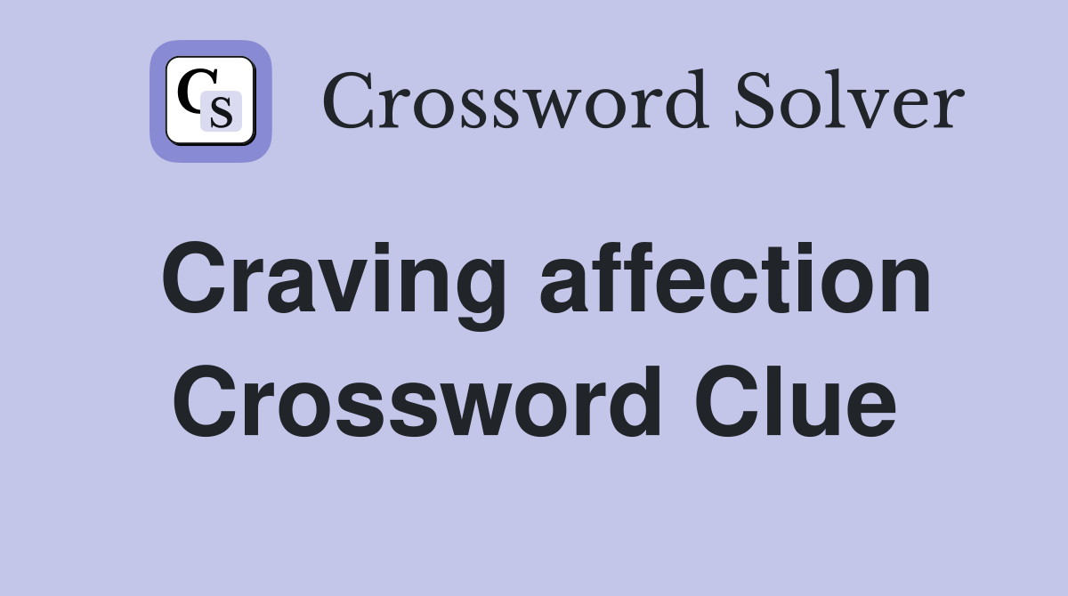 Craving affection Crossword Clue