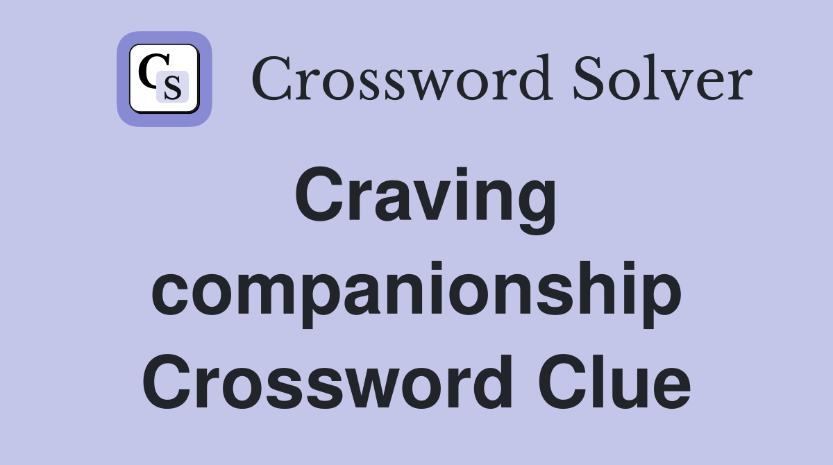 Craving companionship Crossword Clue