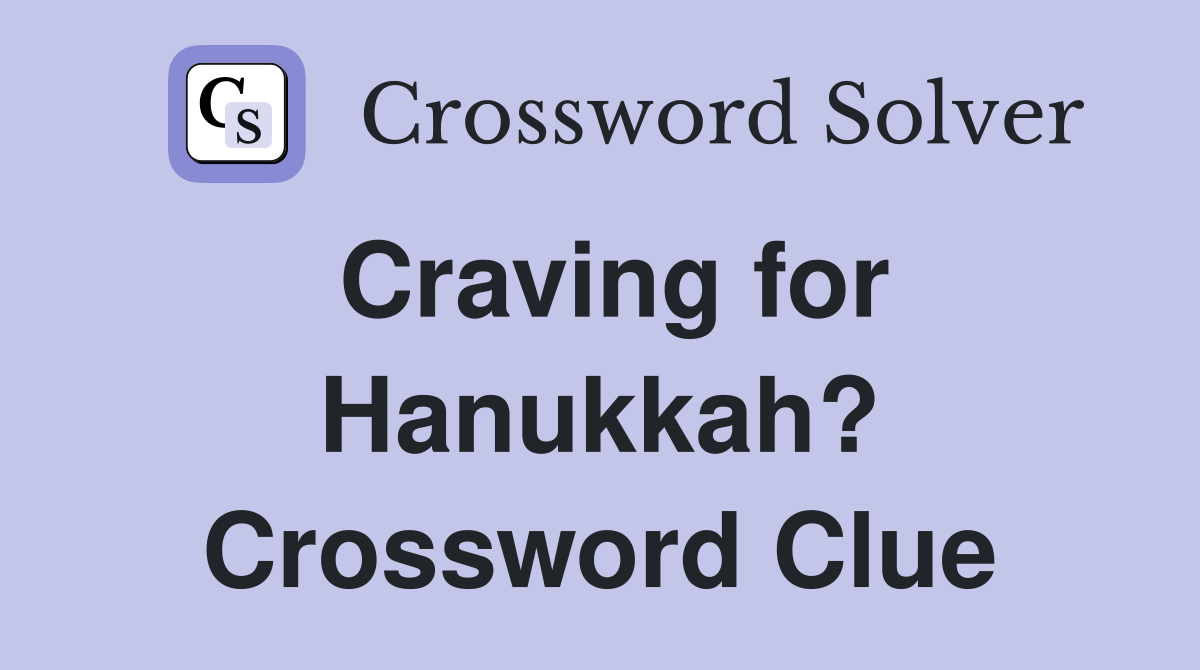 Craving for Hanukkah? Crossword Clue