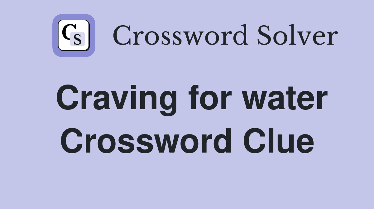 Craving for water Crossword Clue