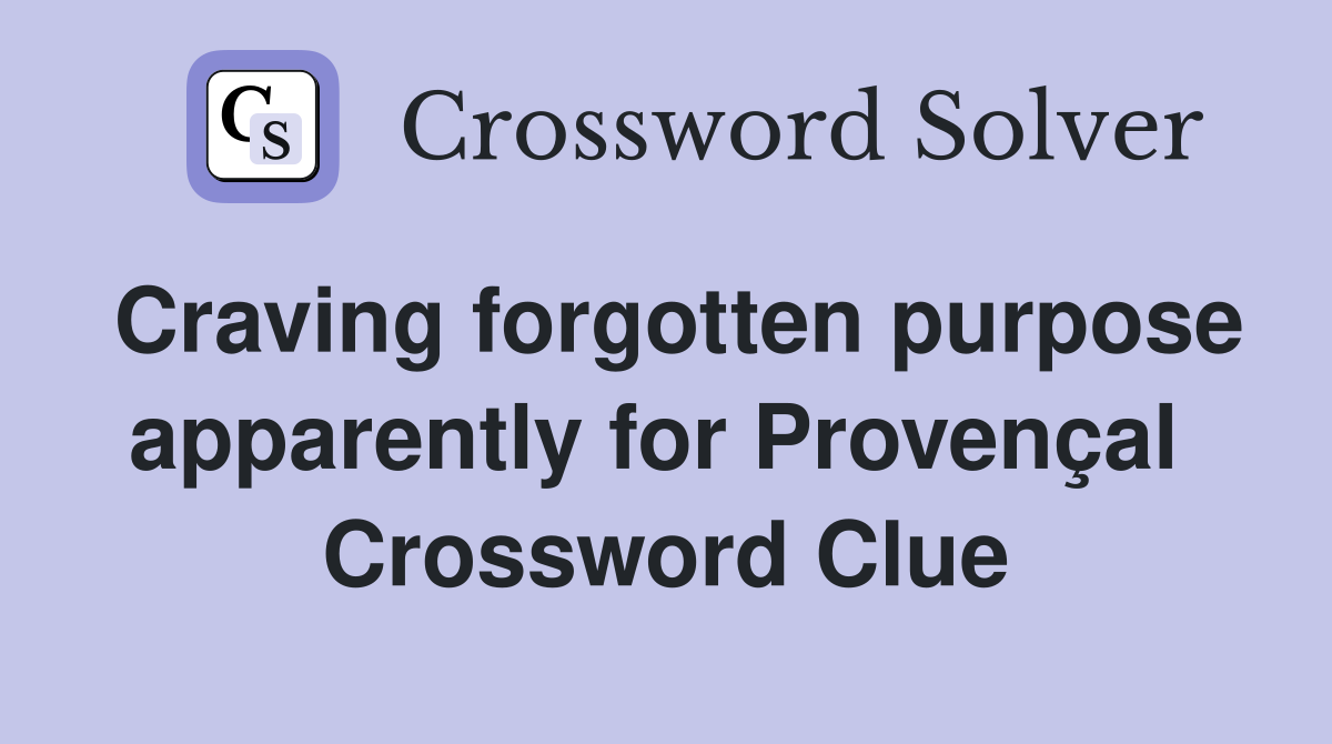 Craving forgotten purpose apparently for Provençal  Crossword Clue