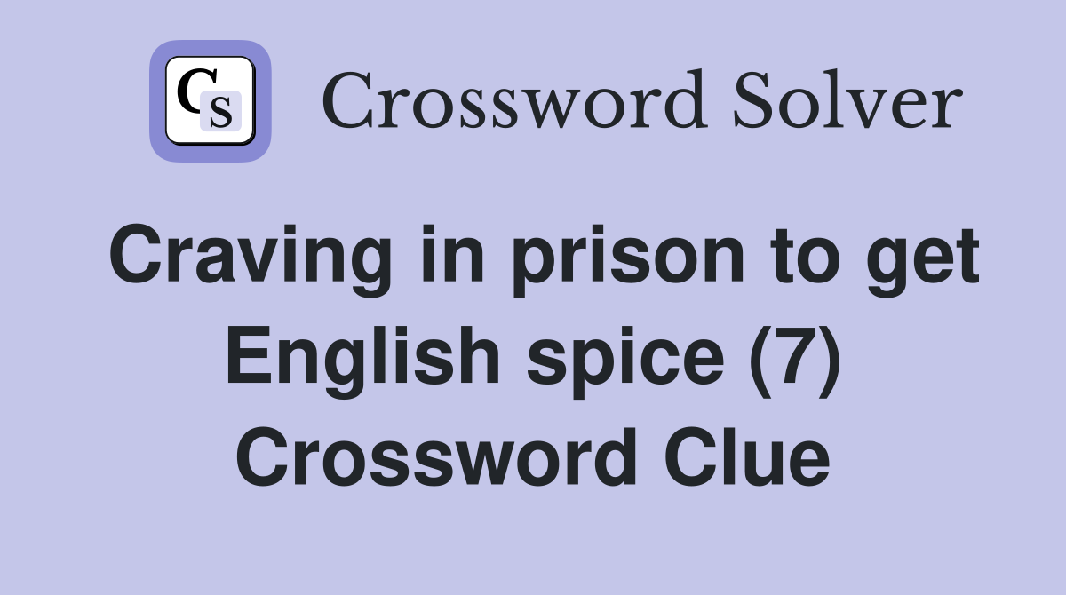 Craving in prison to get English spice (7) Crossword Clue