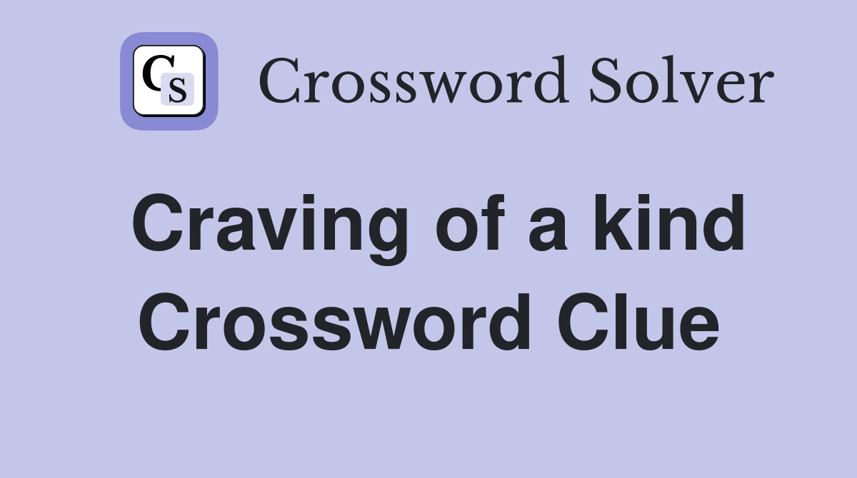 Craving of a kind Crossword Clue