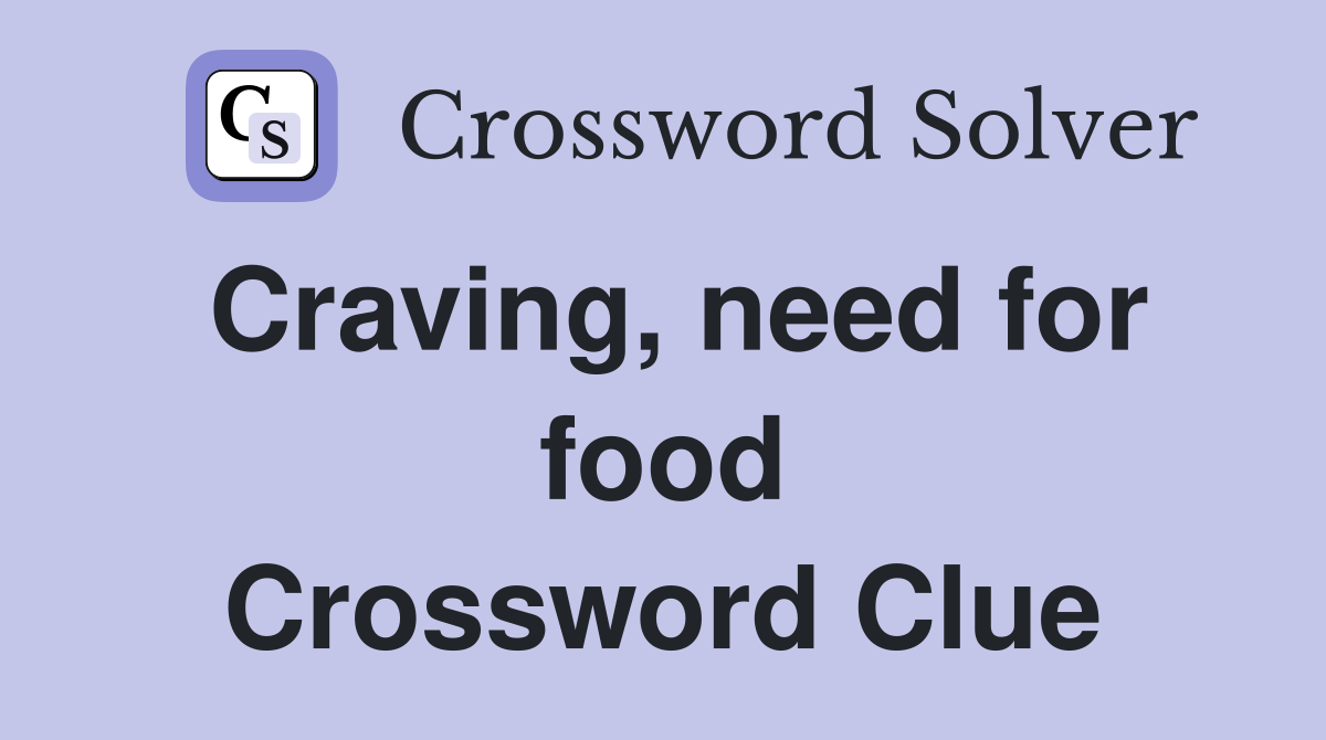 Craving, need for food Crossword Clue