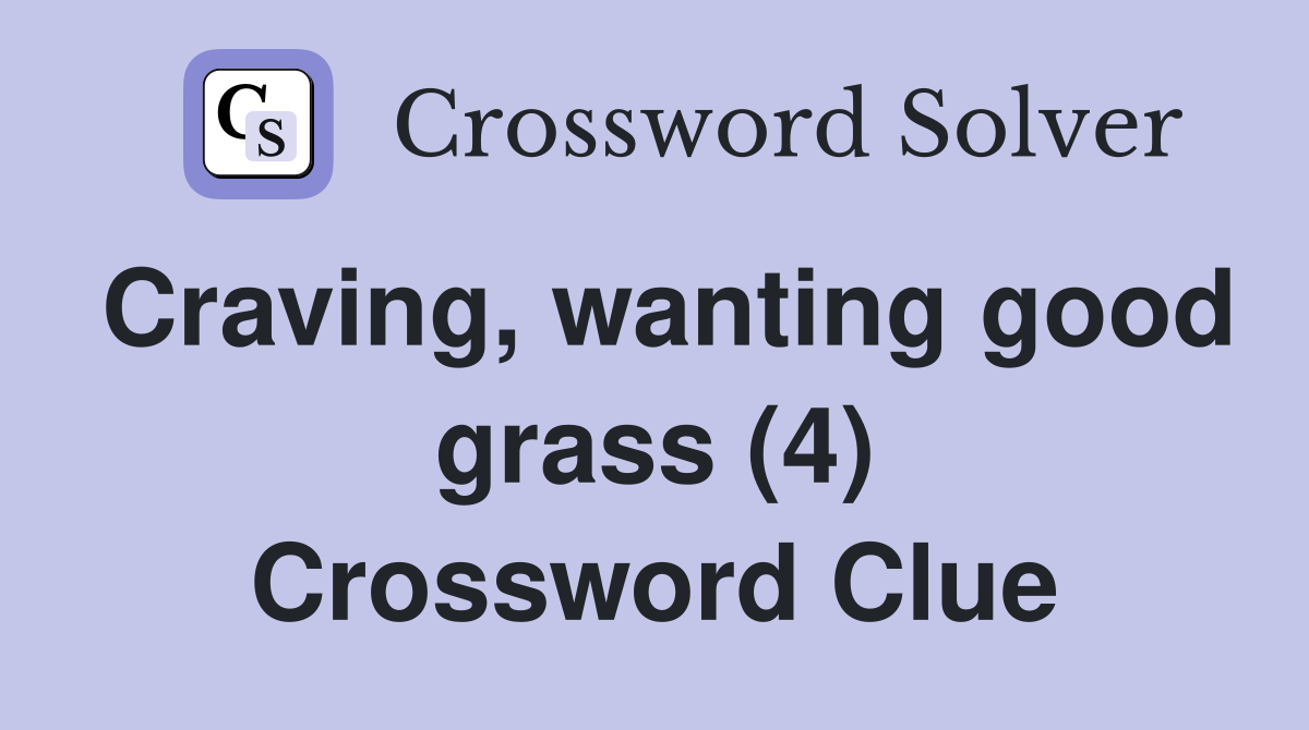 Craving, wanting good grass (4) Crossword Clue