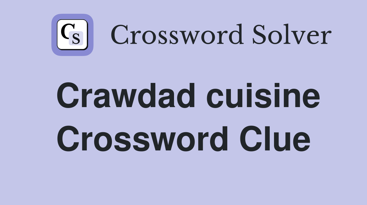 Crawdad cuisine Crossword Clue