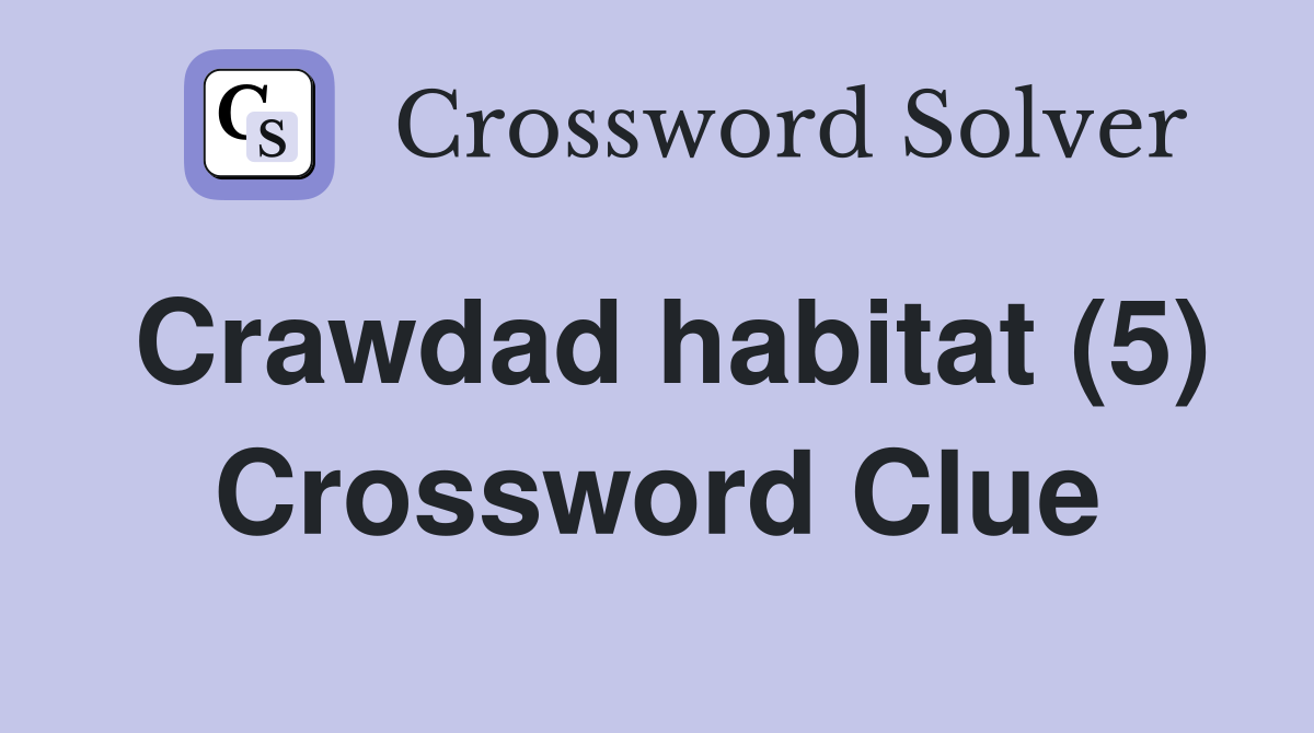 Crawdad habitat (5) Crossword Clue