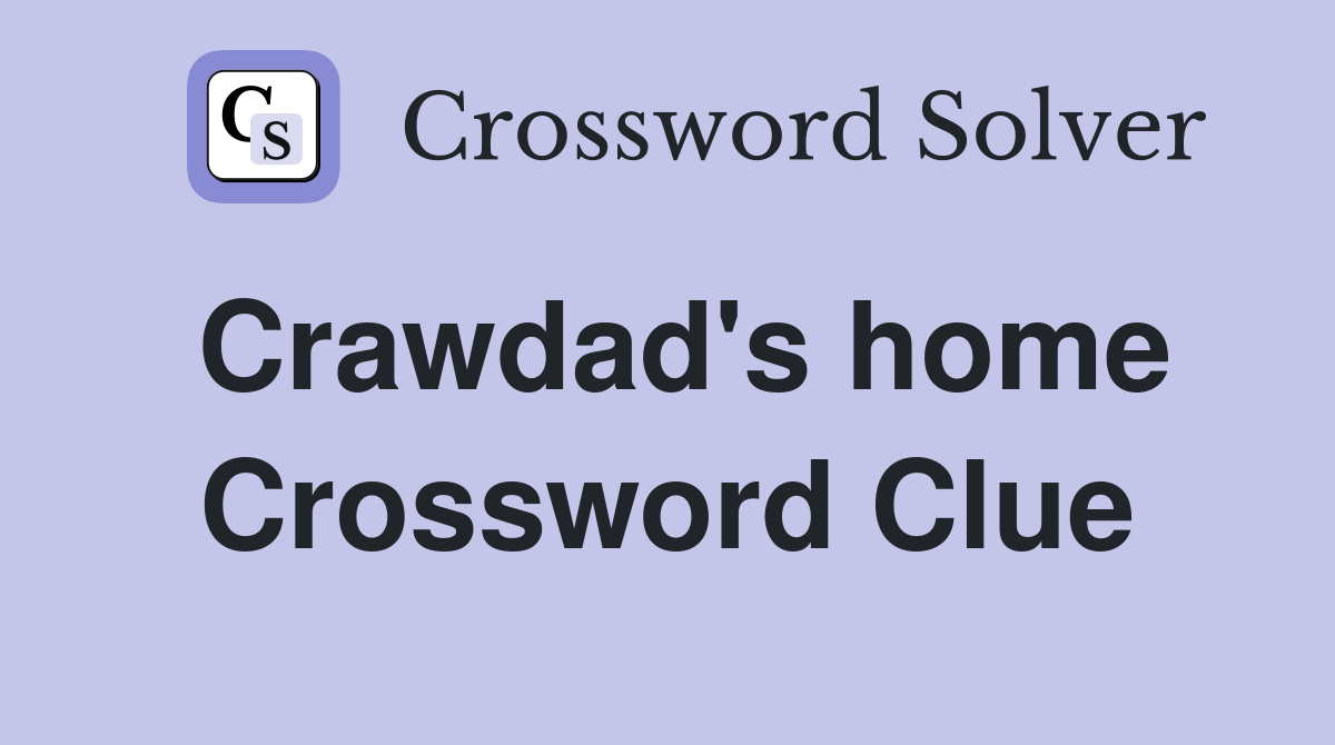 Crawdad's home Crossword Clue