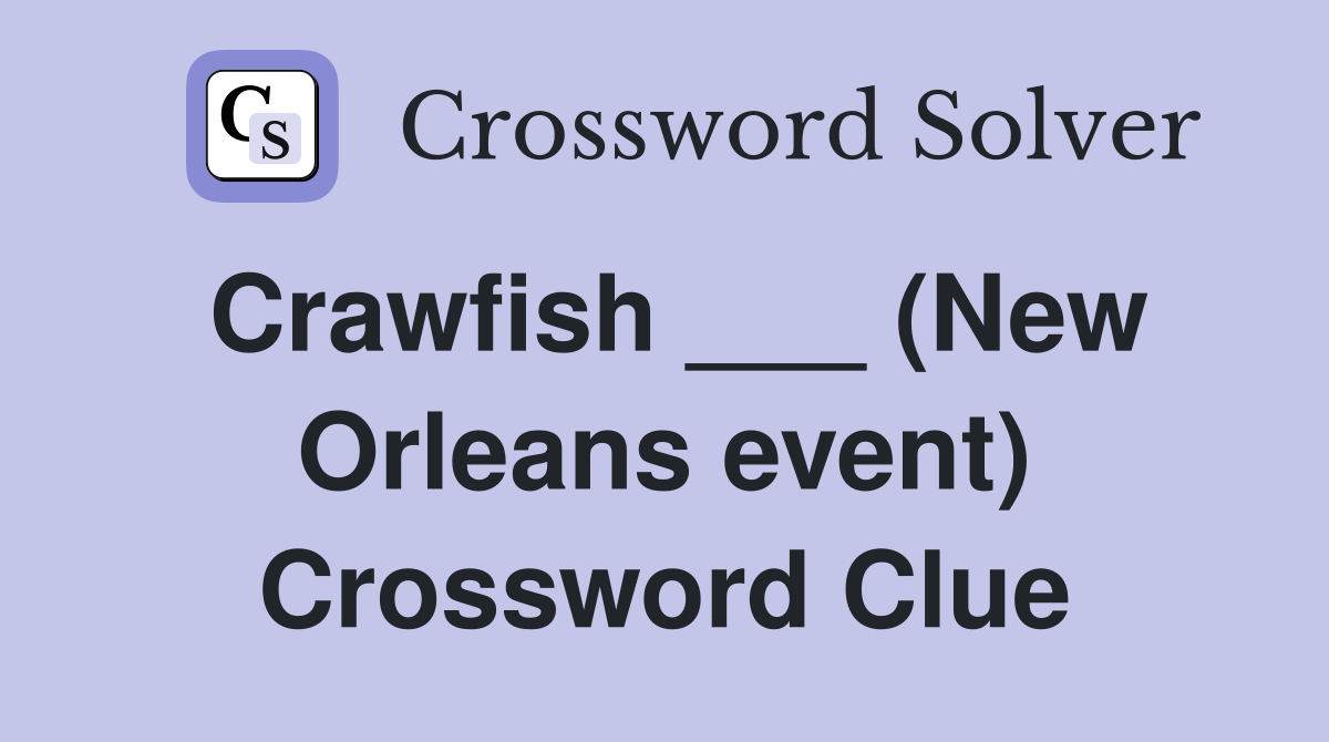 Crawfish ___ (New Orleans event) Crossword Clue