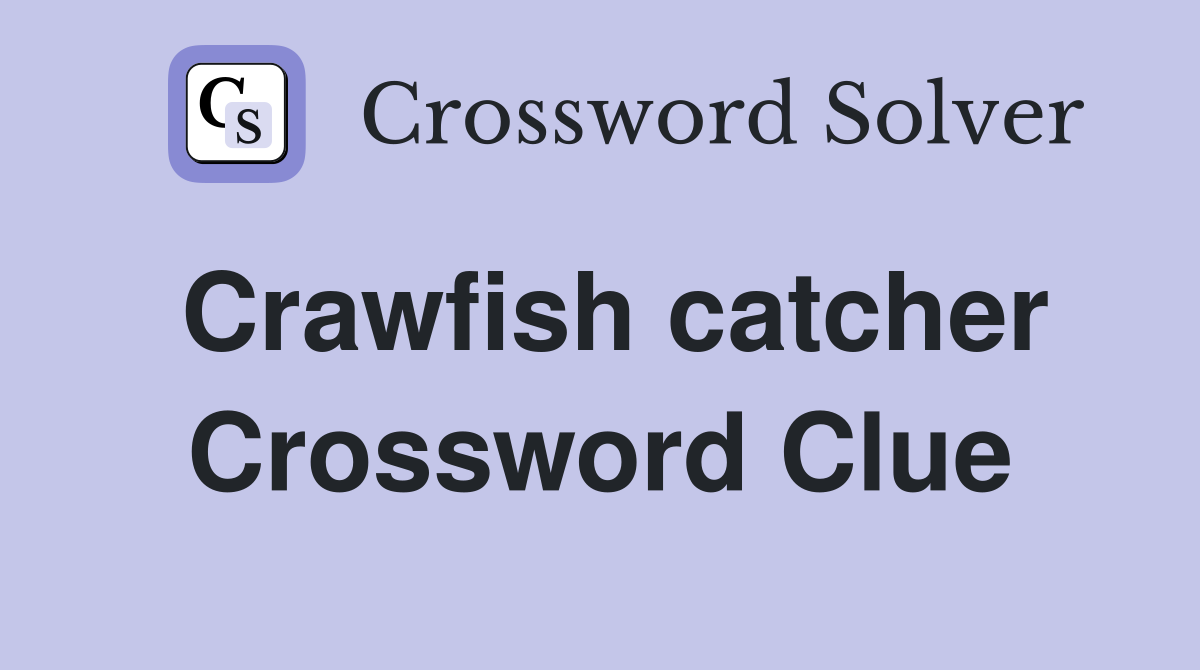 Crawfish catcher Crossword Clue