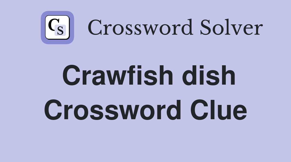 Crawfish dish Crossword Clue