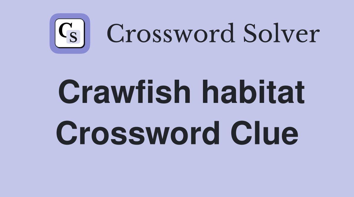 Crawfish habitat Crossword Clue