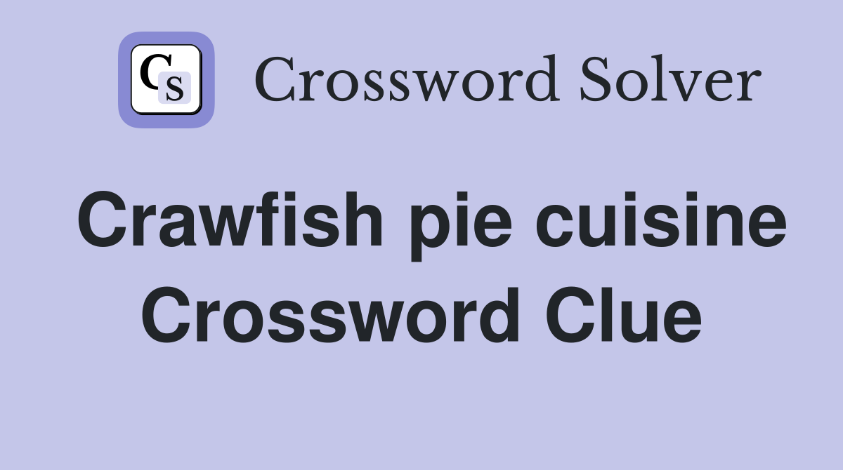 Crawfish pie cuisine Crossword Clue