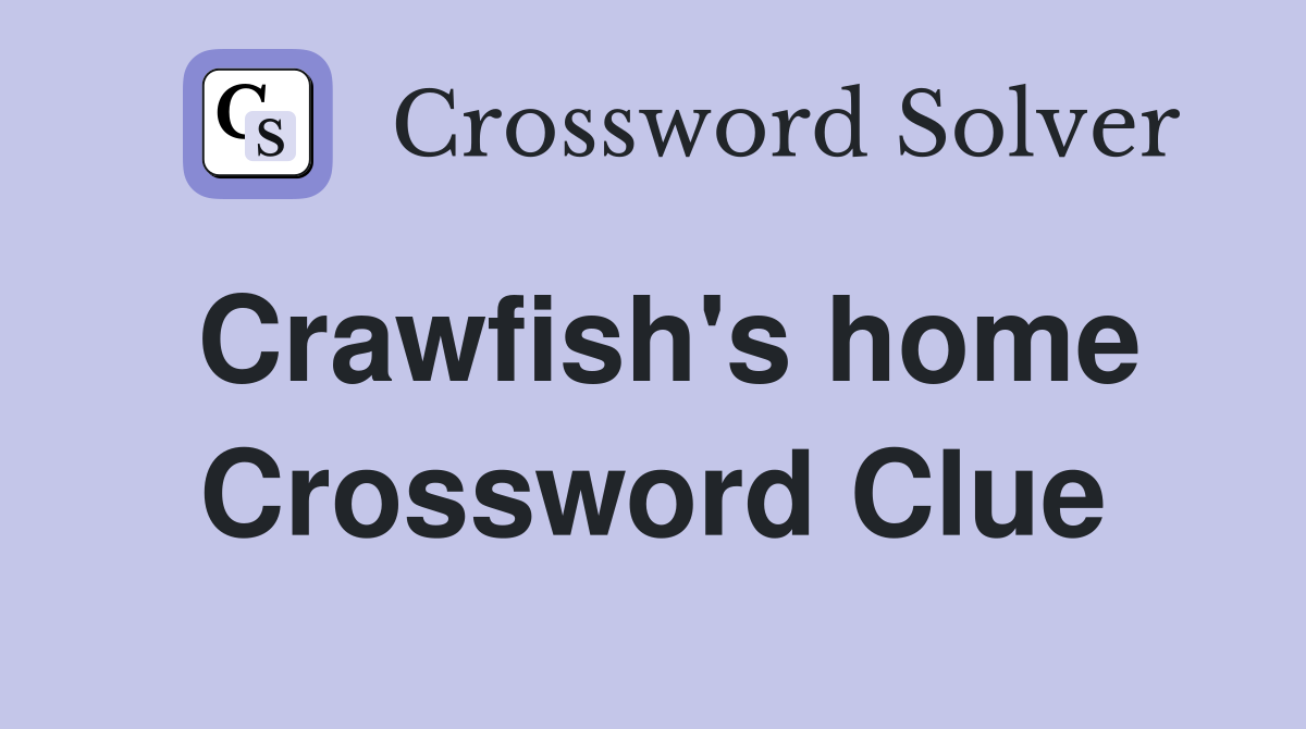 Crawfish's home Crossword Clue