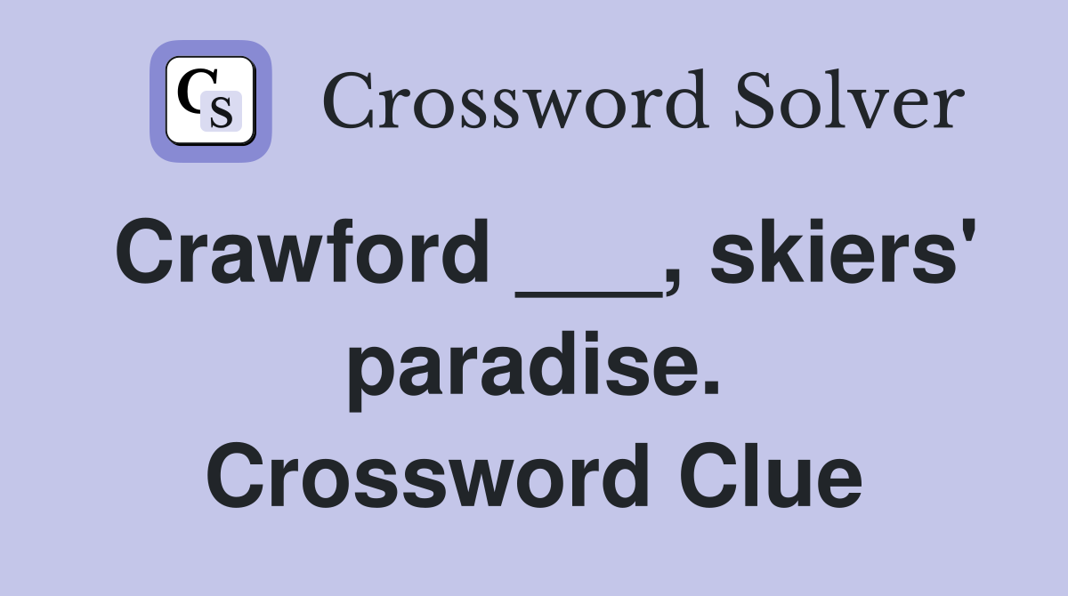 Crawford ___, skiers' paradise. Crossword Clue