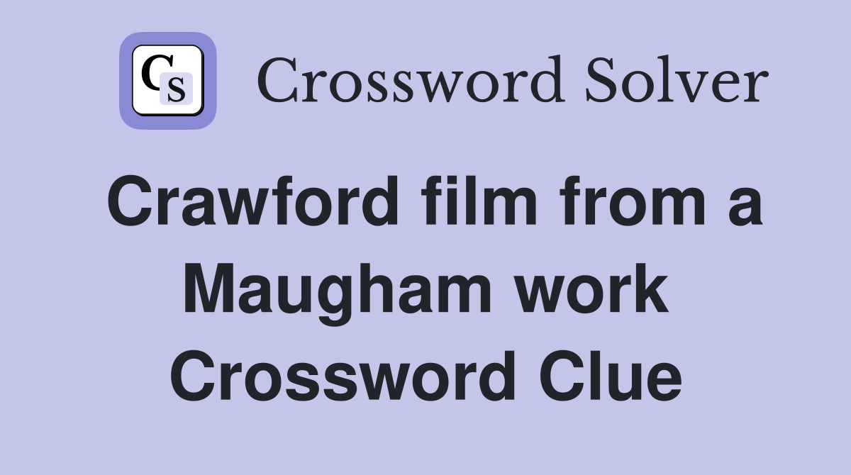 Crawford film from a Maugham work Crossword Clue