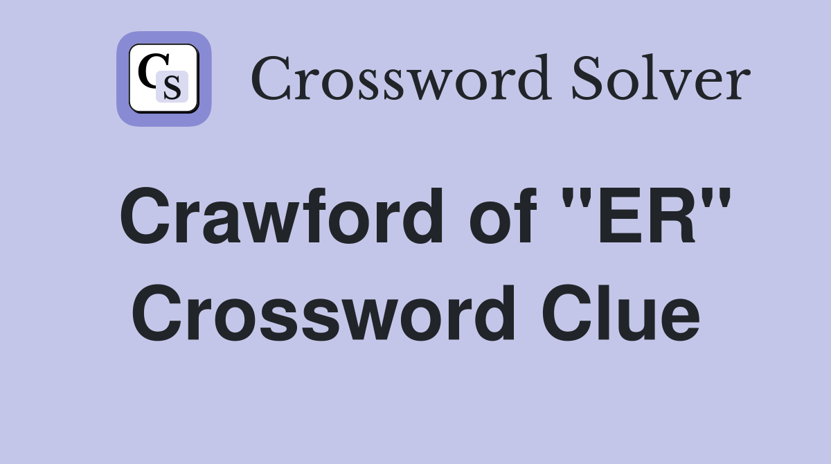 Crawford of "ER" Crossword Clue