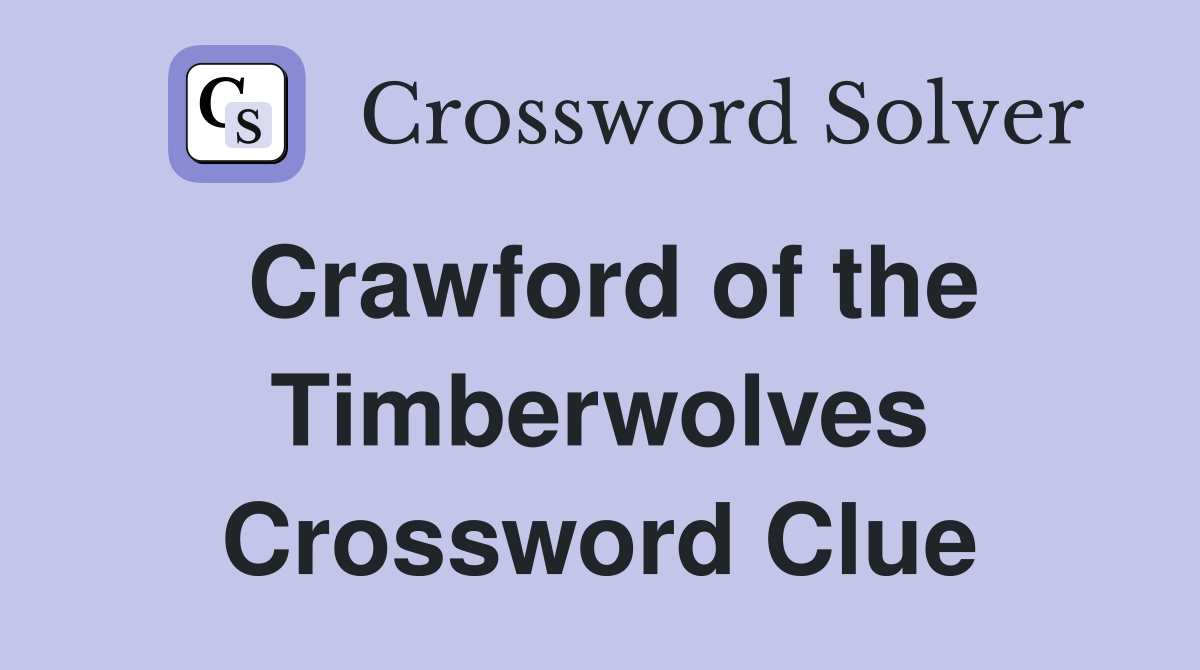 Crawford of the Timberwolves Crossword Clue