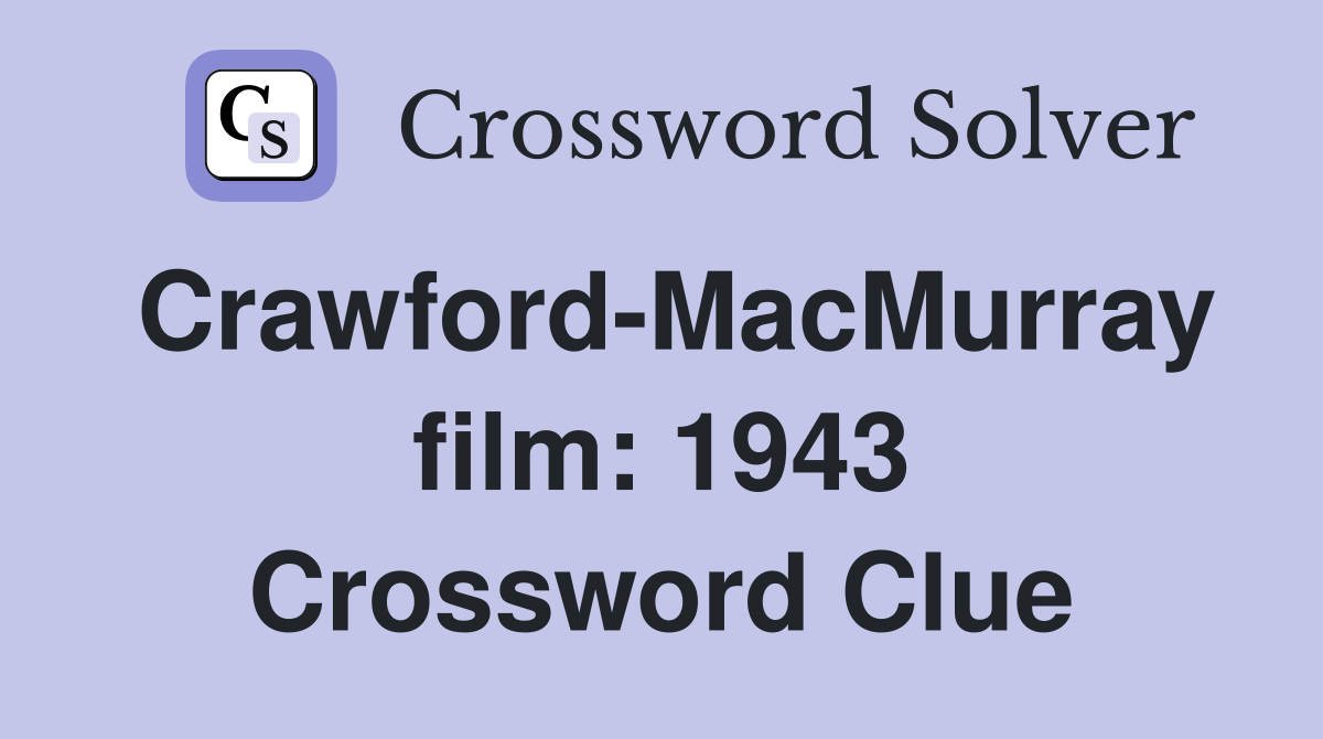 Crawford-MacMurray film: 1943 Crossword Clue