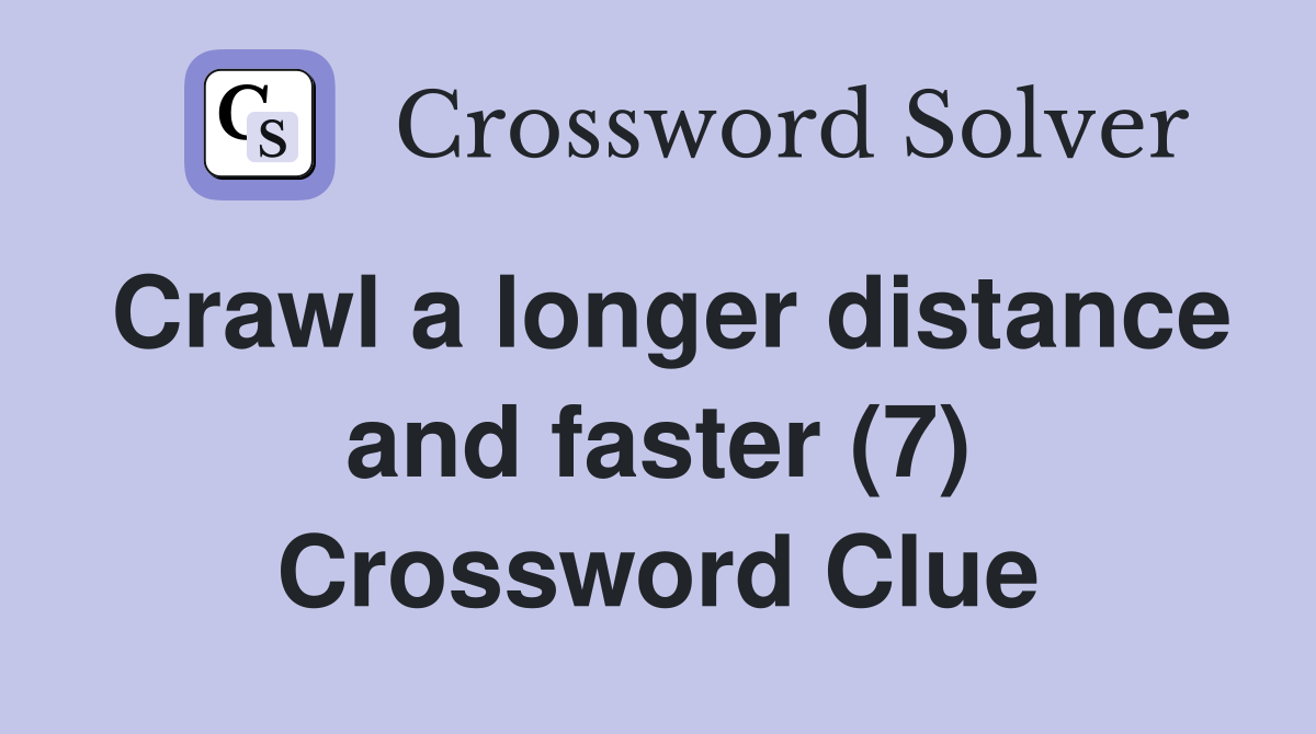 Crawl a longer distance and faster (7) Crossword Clue