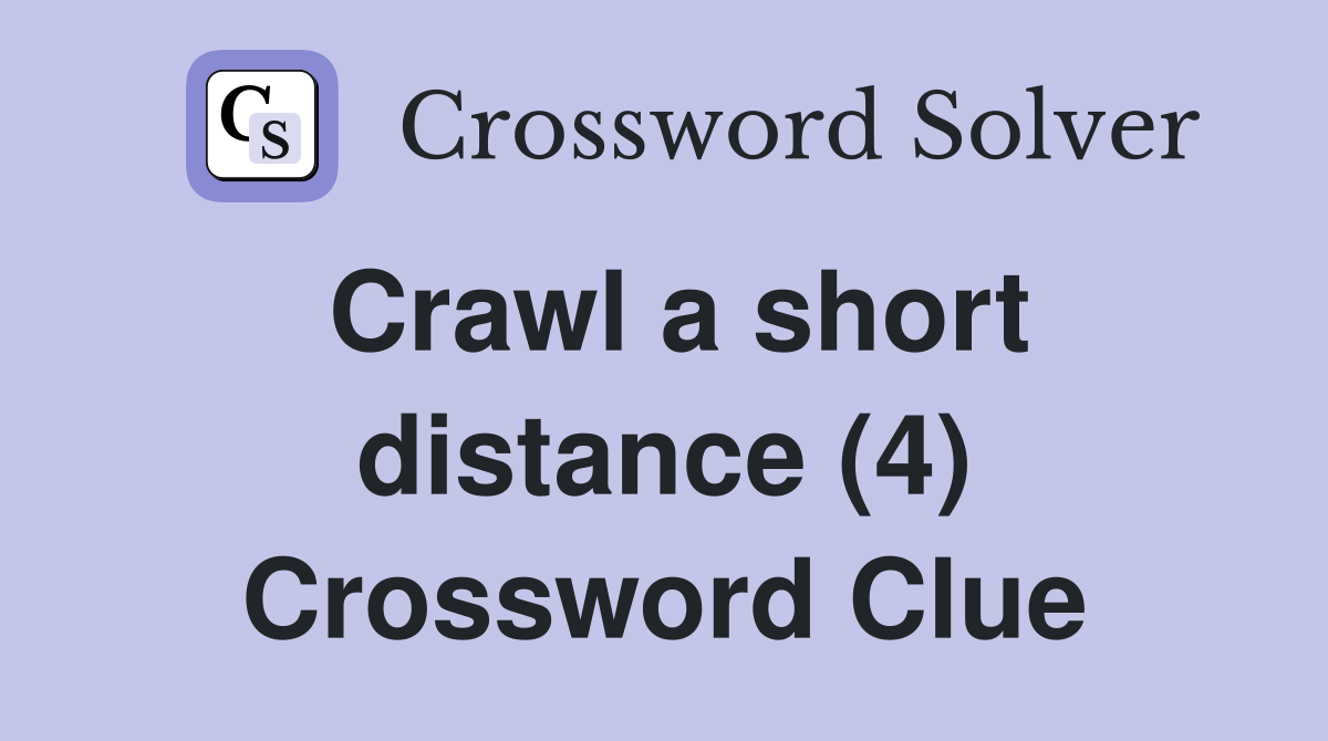 Crawl a short distance (4) Crossword Clue