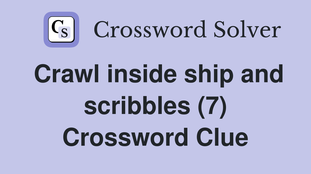 Crawl inside ship and scribbles (7) Crossword Clue