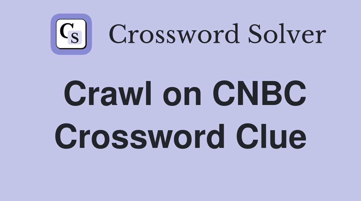 Crawl on CNBC Crossword Clue