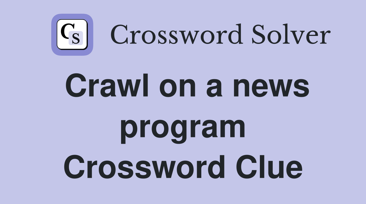 Crawl on a news program Crossword Clue