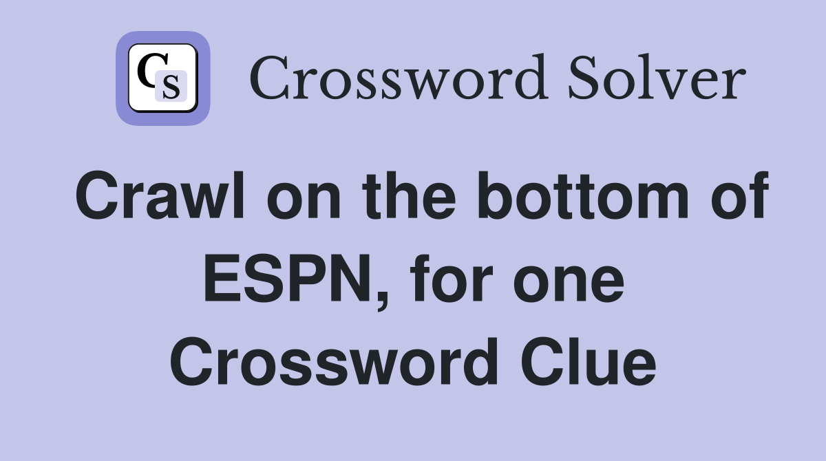 Crawl on the bottom of ESPN, for one Crossword Clue